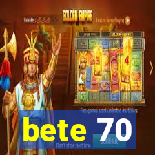 bete 70